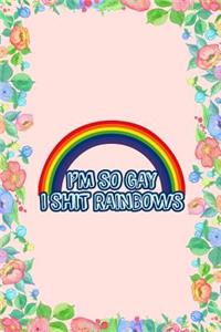 I'm So Gay I Shit Rainbows Journal Notebook