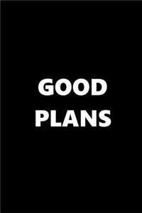 2019 Weekly Planner Funny Theme Good Plans Black White 134 Pages