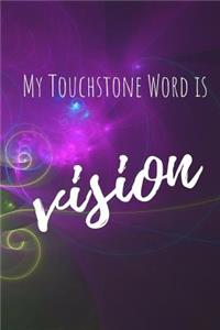 My Touchstone Word is VISION