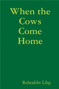 When the Cows Come Home