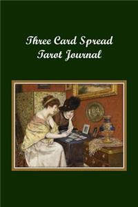 Three Card Spread Tarot Journal: Ladies Playing Tarot on Green Background, a Daily Record Your Readings Diary