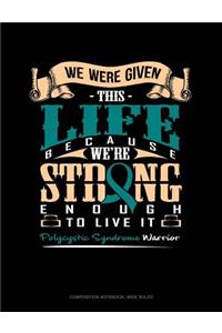 We Were Given This Life Because We're Strong Enough to Live It - Polycystic Syndrome Warrior