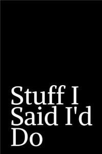 Stuff I Said I'd Do