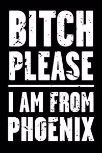 Bitch Please - I Am from Phoenix