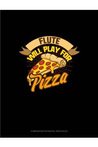 Flute Will Play for (Pizza): Composition Notebook: Wide Ruled
