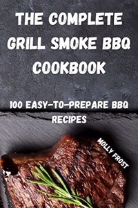 The Complete Grill Smoke BBQ Cookbook