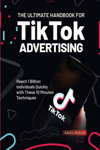 Ultimate Handbook for TikTok Advertising