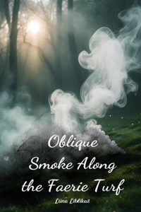 Oblique Smoke Along the Faerie Turf