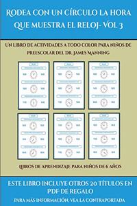 Libros de aprendizaje para niños de 6 años (Rodea con un círculo la hora que muestra el reloj- Vol 3)