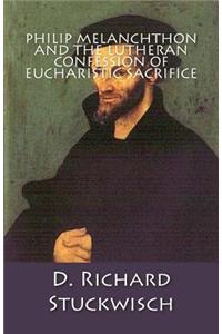 Philip Melanchthon and the Lutheran Confession of Eucharistic Sacrifice