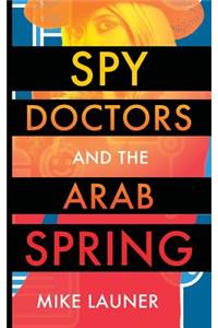 Spy Doctors and the Arab Spring