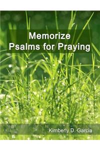 Memorize Psalms for Praying: A New Scripture Memory System to Memorize Scripture Quickly and Easily in Only Minutes Per Day
