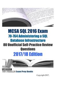 MCSA SQL 2016 Exam 70-764 Administering a SQL Database Infrastructure 80 Unofficial Self-Practice Review Questions