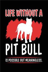 Life Without A Pit Bull Is Possible But Meaningless.