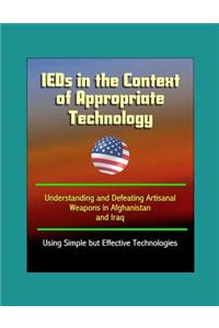 IEDs in the Context of Appropriate Technology - Understanding and Defeating Artisanal Weapons in Afghanistan and Iraq Using Simple but Effective Technologies