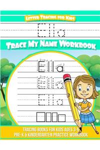 Ella Letter Tracing for Kids Trace my Name Workbook: Tracing Books for Kids ages 3 - 5 Pre-K & Kindergarten Practice Workbook