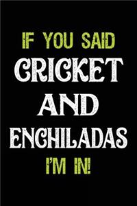 If You Said Cricket and Enchiladas I'm in