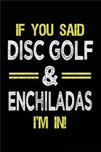 If You Said Disc Golf & Enchiladas I'm In