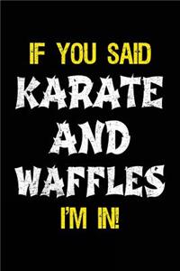 If You Said Karate And Waffles I'm In