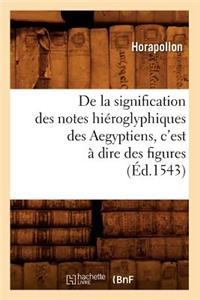 de la Signification Des Notes Hiéroglyphiques Des Aegyptiens, c'Est À Dire Des Figures (Éd.1543)