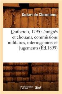 Quiberon, 1795: Émigrés Et Chouans, Commissions Militaires, Interrogatoires Et Jugements (Éd.1899)