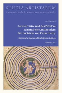 Mentale Satze Und Das Problem Semantischer Antinomien: Die Insolubilia Von Pierre d'Ailly: Historische Studie Und Textkritische Edition