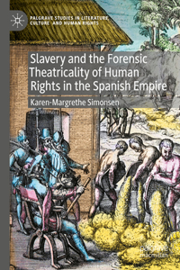 Slavery and the Forensic Theatricality of Human Rights in the Spanish Empire