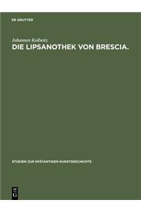 Die Lipsanothek von Brescia.