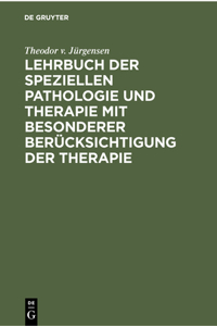 Lehrbuch Der Speziellen Pathologie Und Therapie Mit Besonderer Berücksichtigung Der Therapie