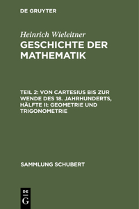 Von Cartesius Bis Zur Wende Des 18. Jahrhunderts, Hälfte II: Geometrie Und Trigonometrie