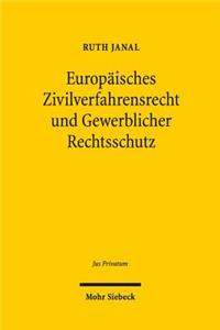 Europäisches Zivilverfahrensrecht und Gewerblicher Rechtsschutz