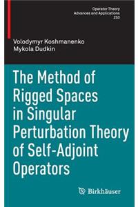 Method of Rigged Spaces in Singular Perturbation Theory of Self-Adjoint Operators