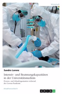 Intensiv- und Beatmungskapazitäten in der Universitätsmedizin. Prozess- und Ablauforganisation während der Corona-Pandemie