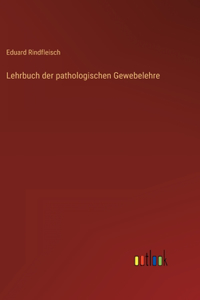 Lehrbuch der pathologischen Gewebelehre