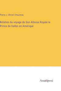 Relation du voyage de Son Altesse Royale le Prince de Galles en Amérique