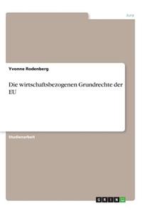 Die wirtschaftsbezogenen Grundrechte der EU