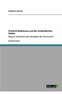 Friedrich Barbarossa und die lombardischen Städte