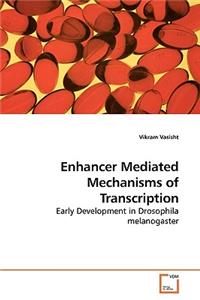 Enhancer Mediated Mechanisms of Transcription