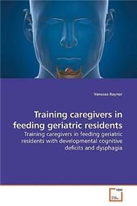 Training caregivers in feeding geriatric residents