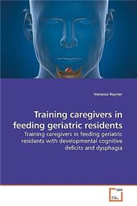 Training caregivers in feeding geriatric residents