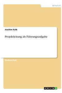 Projektleitung als Führungsaufgabe