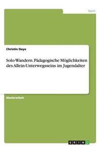 Solo-Wandern. Pädagogische Möglichkeiten des Allein-Unterwegsseins im Jugendalter