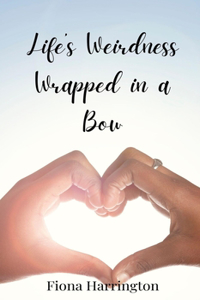 Life's Weirdness Wrapped in a Bow