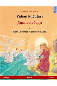 Wild Swans. Bilingual Children's Book Adapted from a Fairy Tale by Hans Christian Andersen (Turkish - Russian)