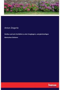 Ovidius und sein Verhältnis zu den Vorgängern, und gleichzeitigen Römischen Dichtern