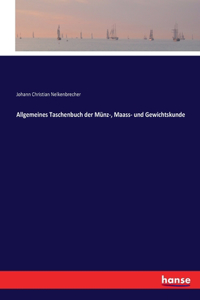 Allgemeines Taschenbuch der Münz-, Maass- und Gewichtskunde