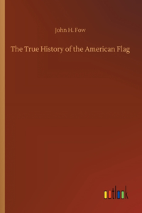 True History of the American Flag