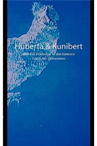 Huberta & Kunibert und ihre Erlebnisse in den hinteren Ecken des Universums