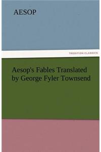 Aesop's Fables Translated by George Fyler Townsend