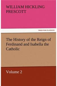 History of the Reign of Ferdinand and Isabella the Catholic - Volume 2